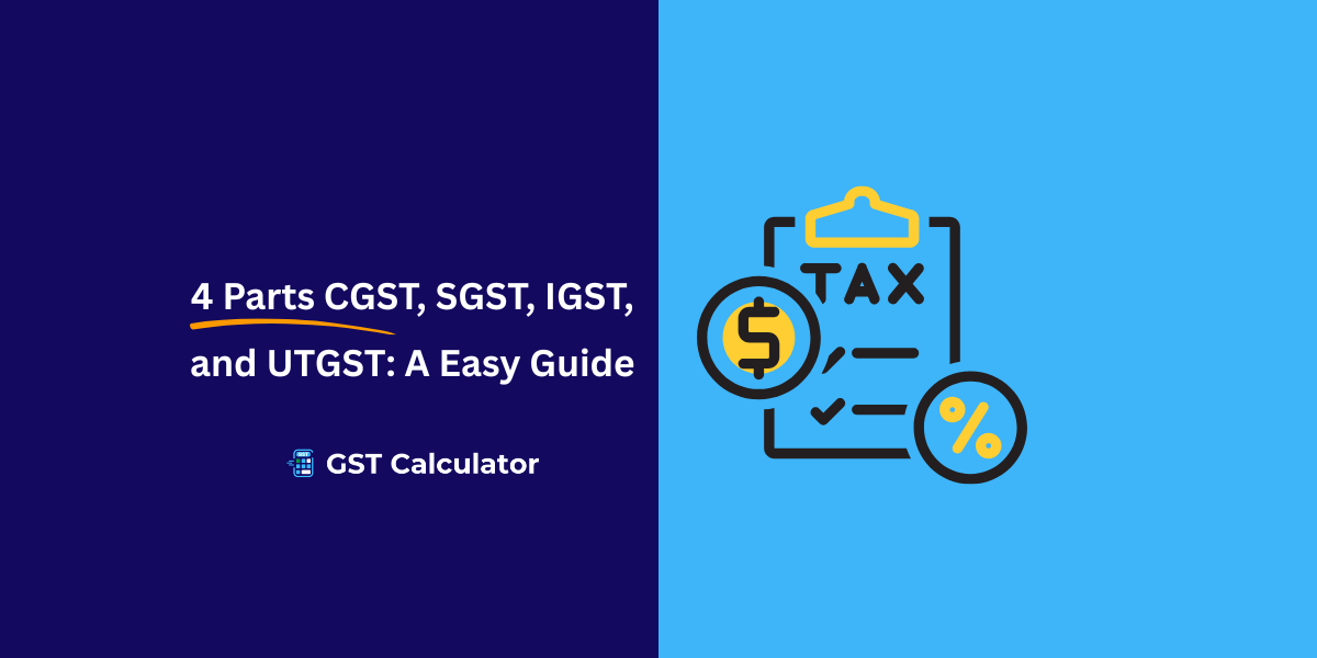 4 Parts CGST, SGST, IGST, and UTGST: A Easy Guide