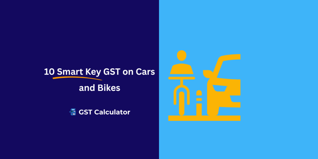 10 Smart Key GST on Cars and Bikes: Complete Guide GST on Cars and Bikes