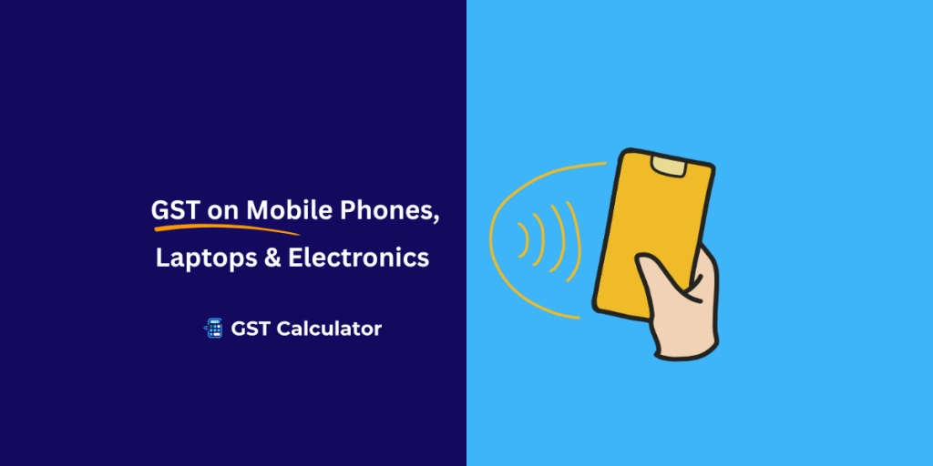11 Easy way GST on Mobile Phones, Laptops & Electronics GST on Mobile Phones