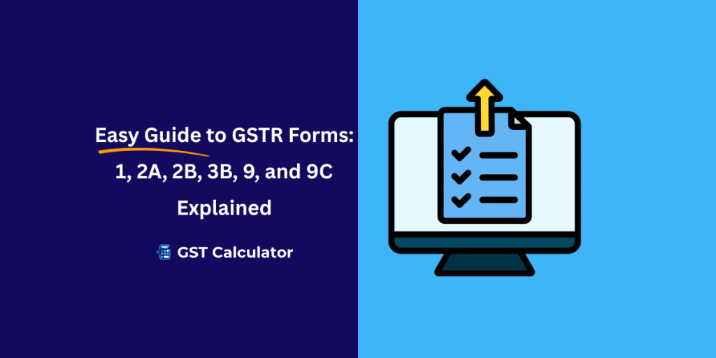 Easy Guide to GSTR Forms: 1, 2A, 2B, 3B, 9, and 9C Explained GSTR Forms